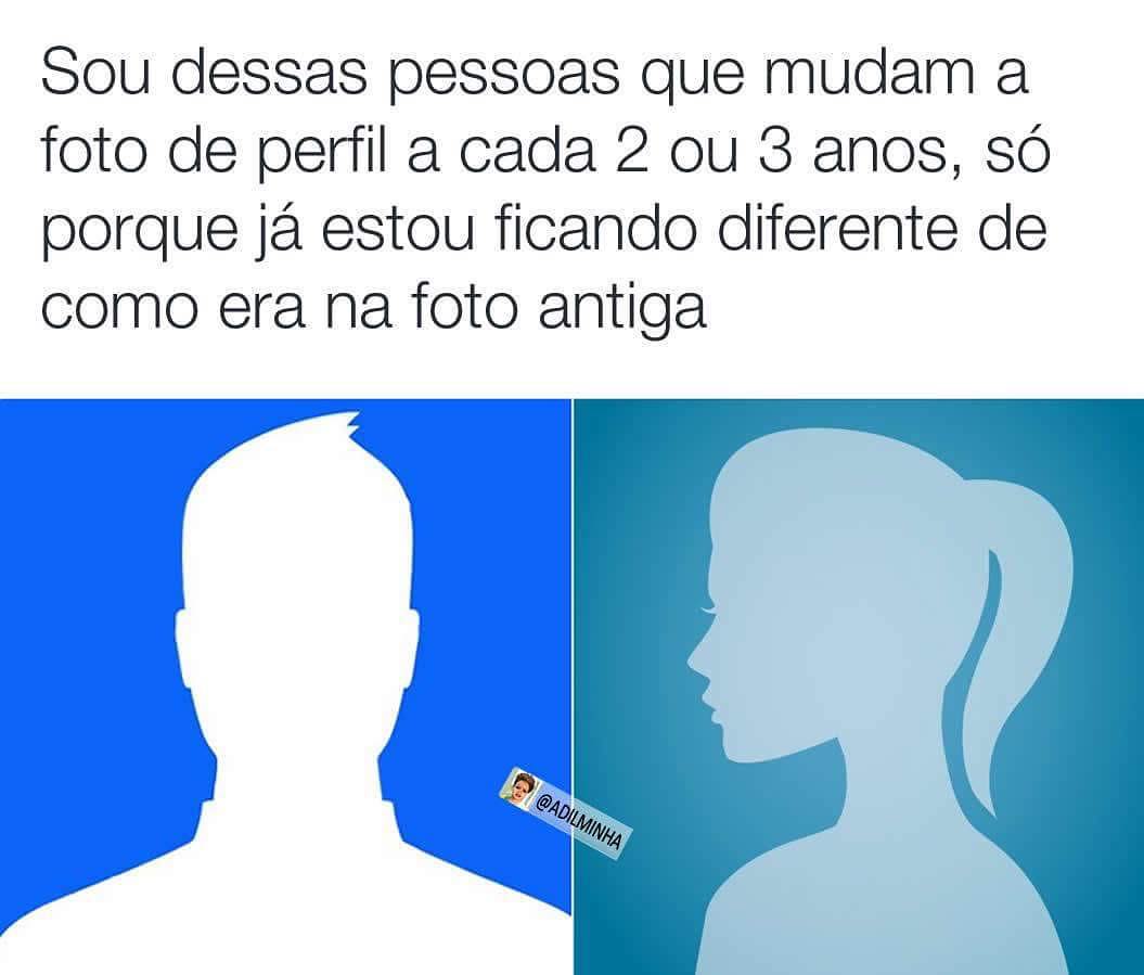 Sou dessas pessoas que mudam a foto de perfil a cada 2 ou 3 anos, só porque já estou ficando diferente de como era na foto antiga.