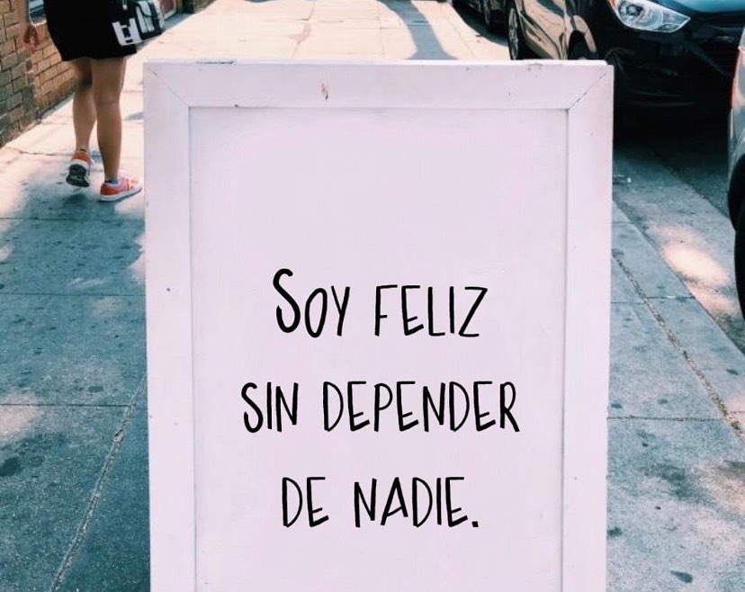 Soy feliz sin depender de nadie.