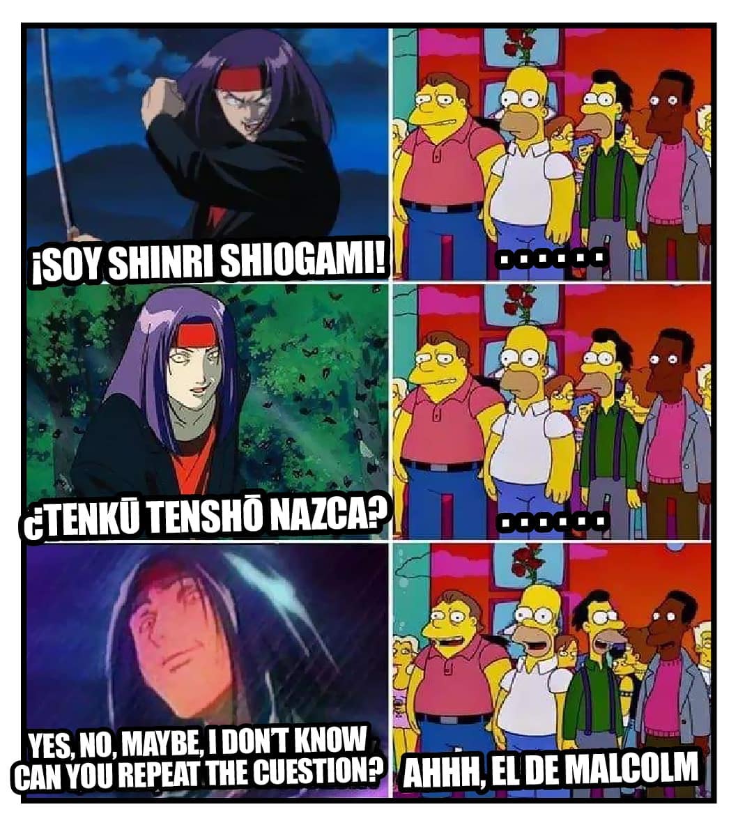 ¡Soy Shinri Shiogami!  ¿Tenko tensho nazca?  Yes, no maybe, i don't know can you repeat the cuestion?  Ahhh, el de malcolm.