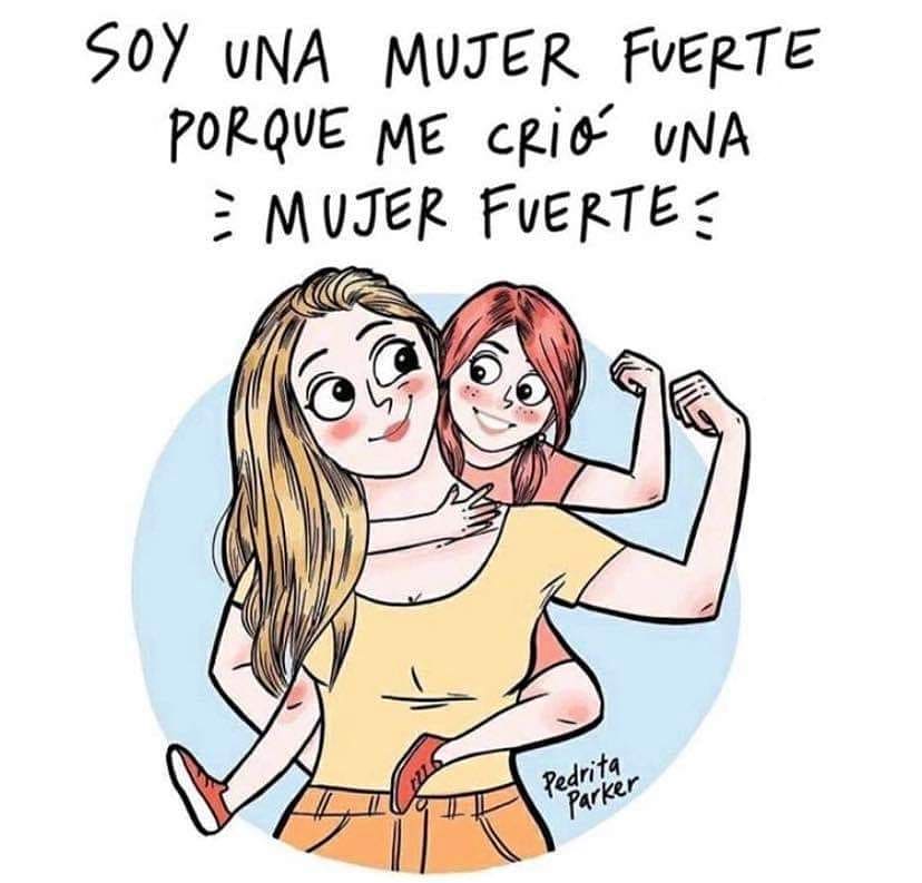 Soy una mujer fuerte porque me crió una mujer fuerte.