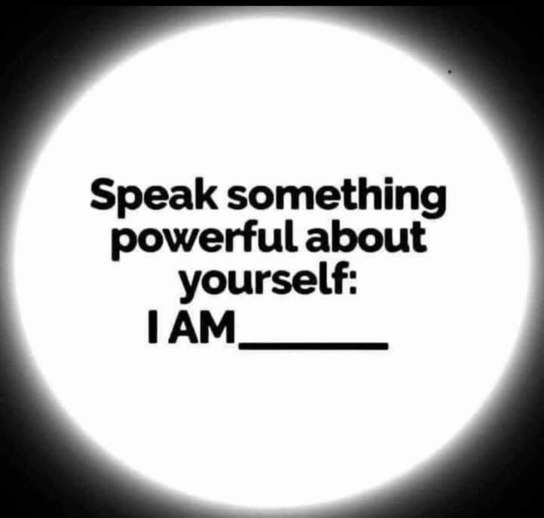 Speak something powerful about yourself: I am...
