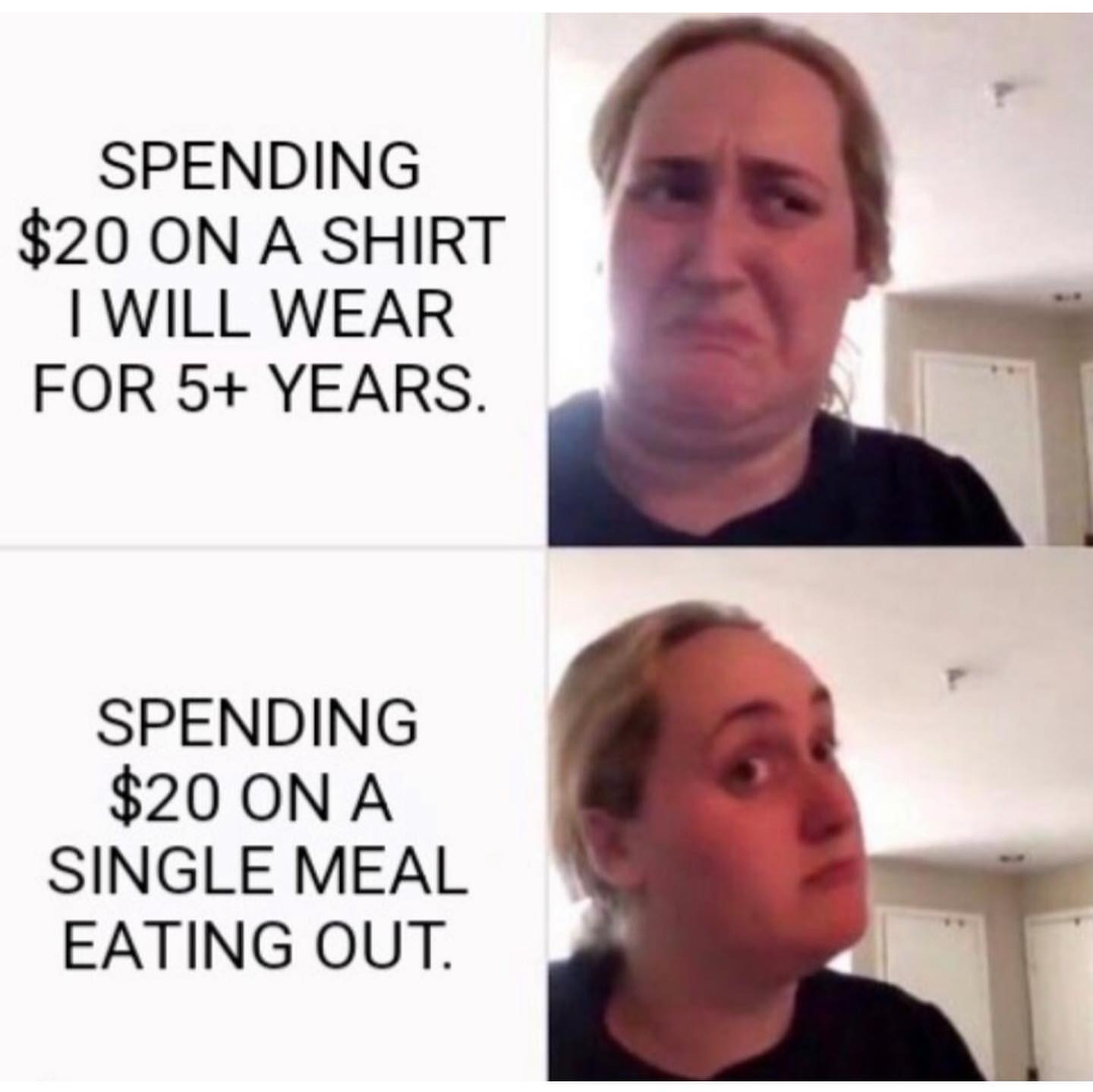 Spending $20 on a shirt I will wear for 5+ years. Spending $20 on a single meal eating out.