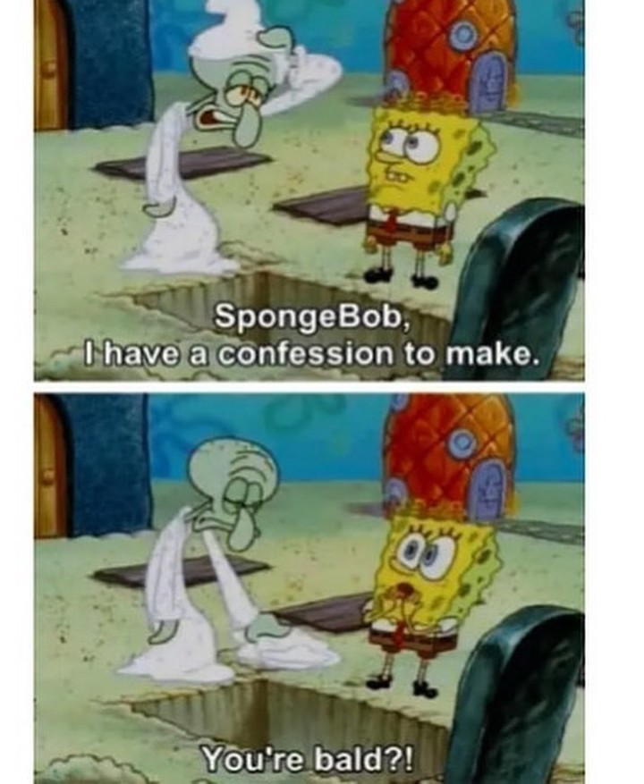 SpongeBob, I have a confession to make.  You're bald?!