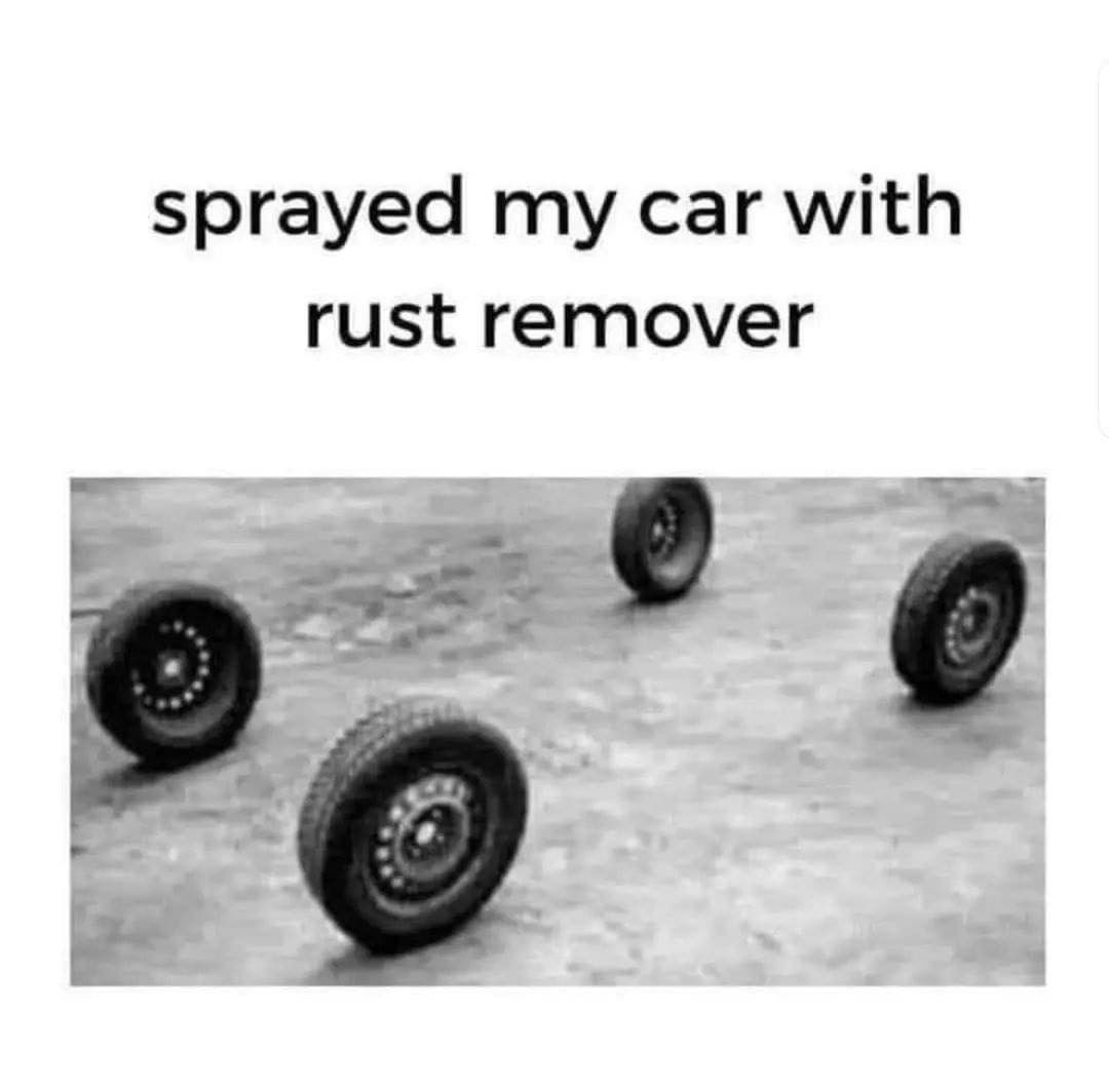 Sprayed my car with rust remover.