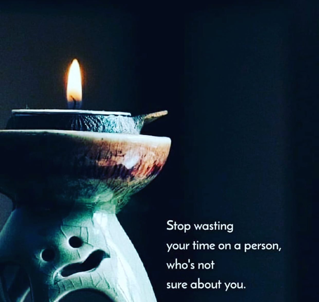 Stop wasting your time on a person who's not sure about you.