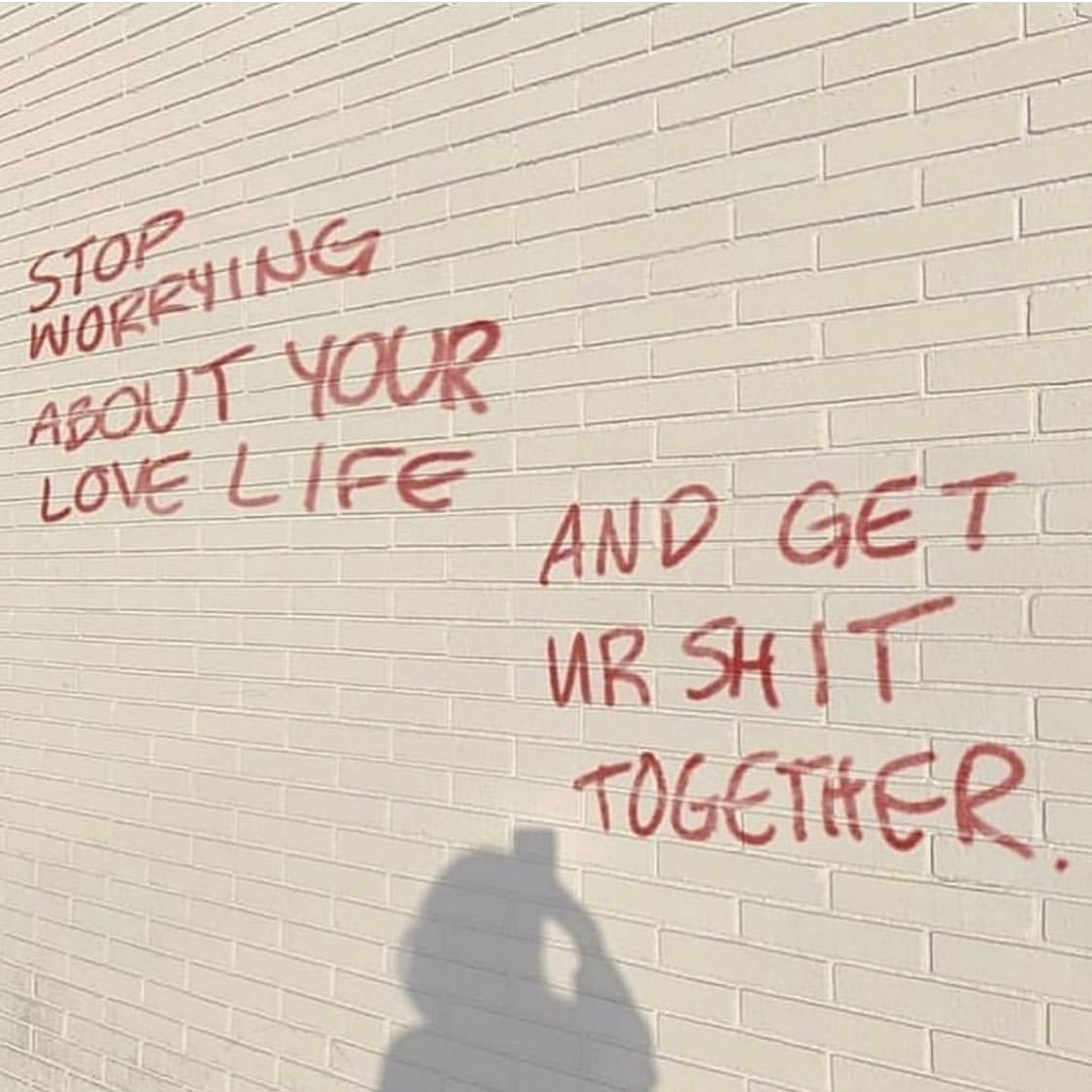 Stop woeeying about your love life and get ur shit together.