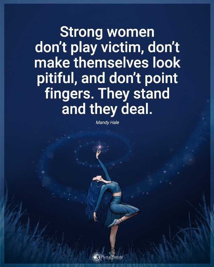 Strong Women Don T Play Victim Don T Make Themselves Look Pitiful And Don T Point Fingers