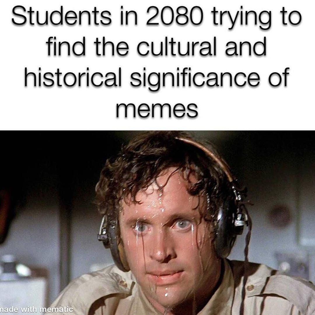 Students in 2080 trying to find the cultural and historical significance of memes.