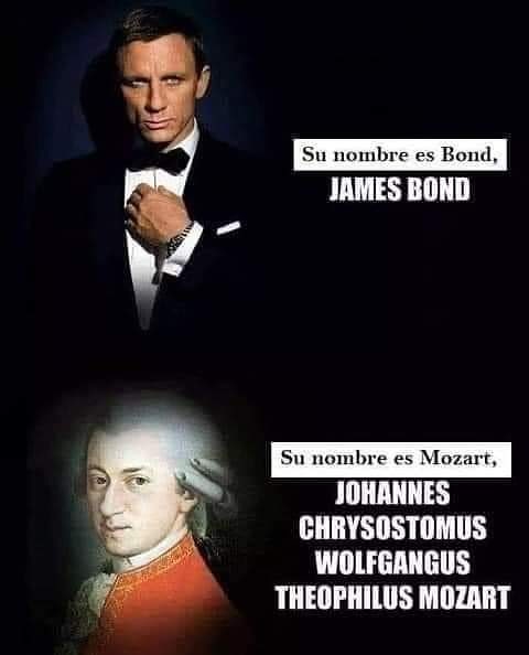 Su nombre es Bond, James Bond.  Su nombre es Mozart, Johannes Chrysostomus Wolfgangus Theophilus Mozart.