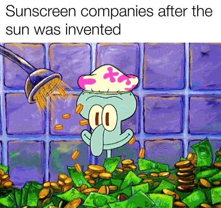 Sunscreen companies after the sun was invented.