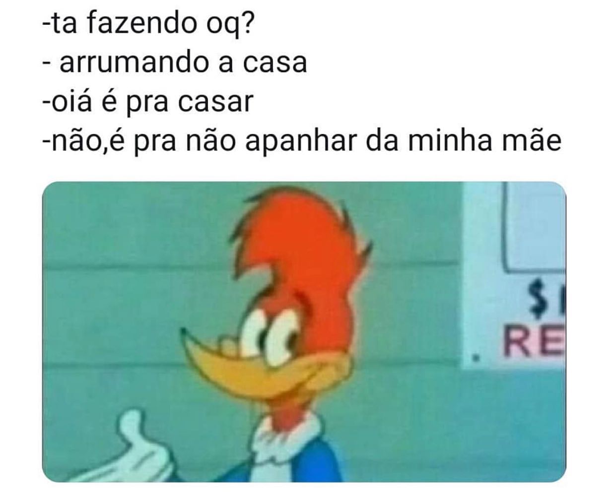 Ta fazendo oq? Arrumando a casa. Oiá é pra casar. Não, é pra não apanhar da minha mãe.