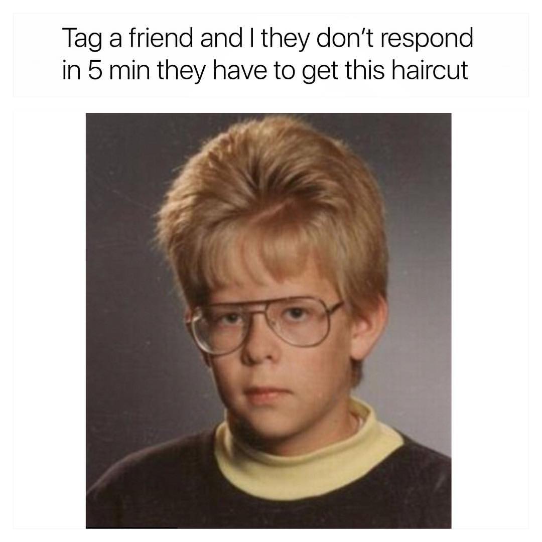 Tag a friend and I they don't respond in 5 min they have to get this haircut.