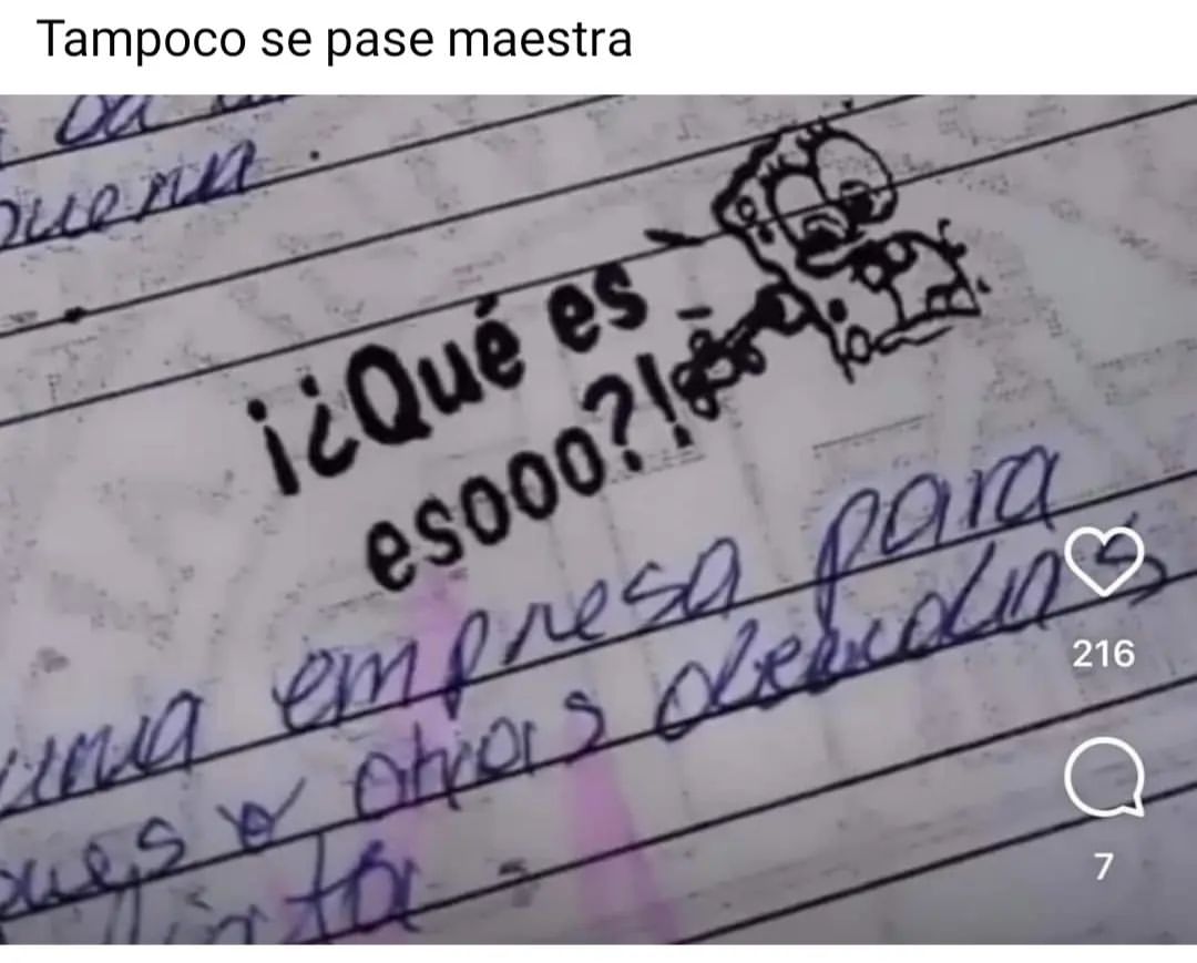 Tampoco se pase maestra. ¡¿Qué es esooo?!