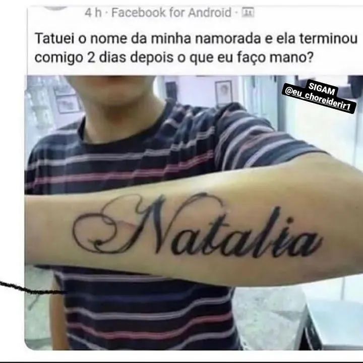 Tatuei o nome da minha namorada e ela terminou comigo 2 dias depois o que eu faço mano?