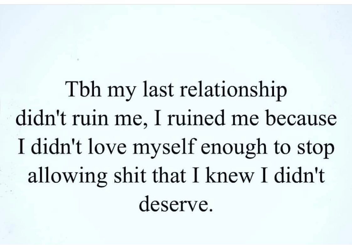 tbh-my-last-relationship-didn-t-ruin-me-i-ruined-me-because-i-didn-t