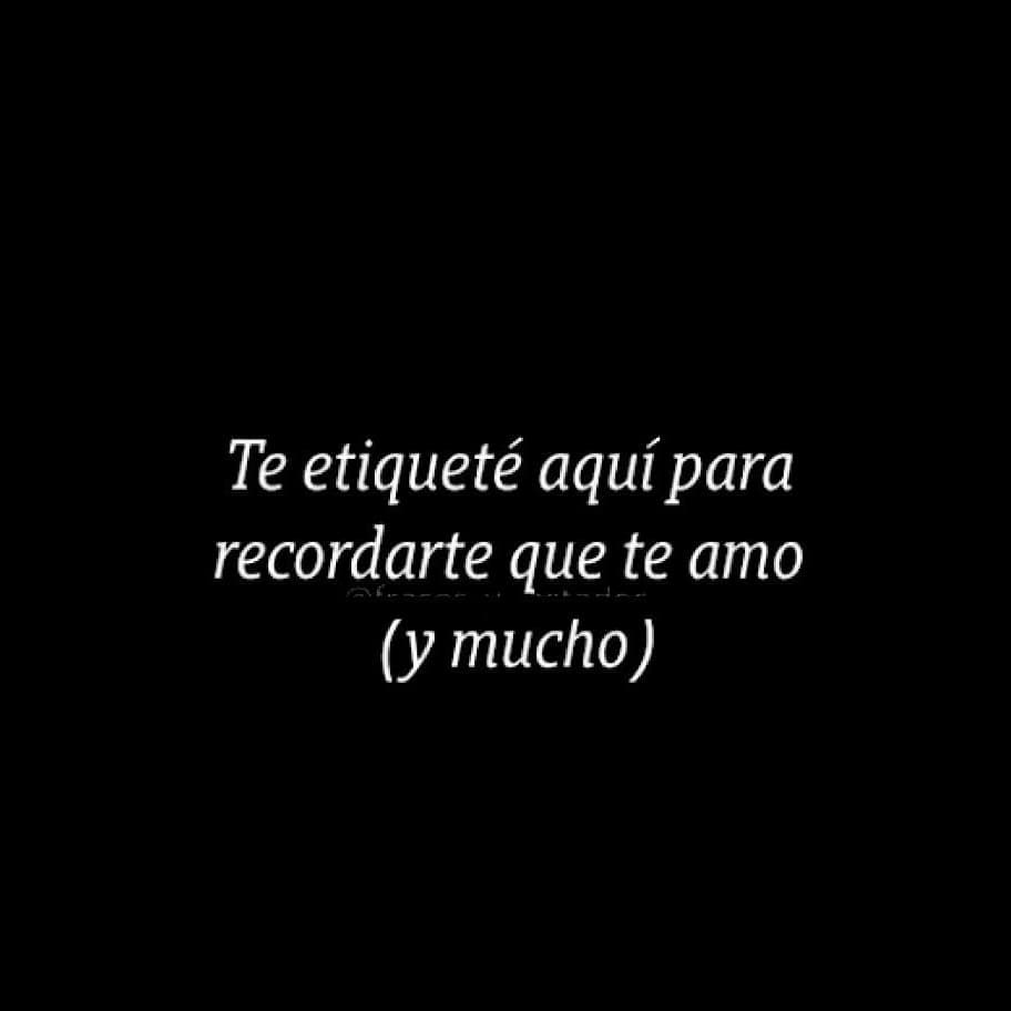 Te etiqueté aquí para recordarte que te amo (y mucho).