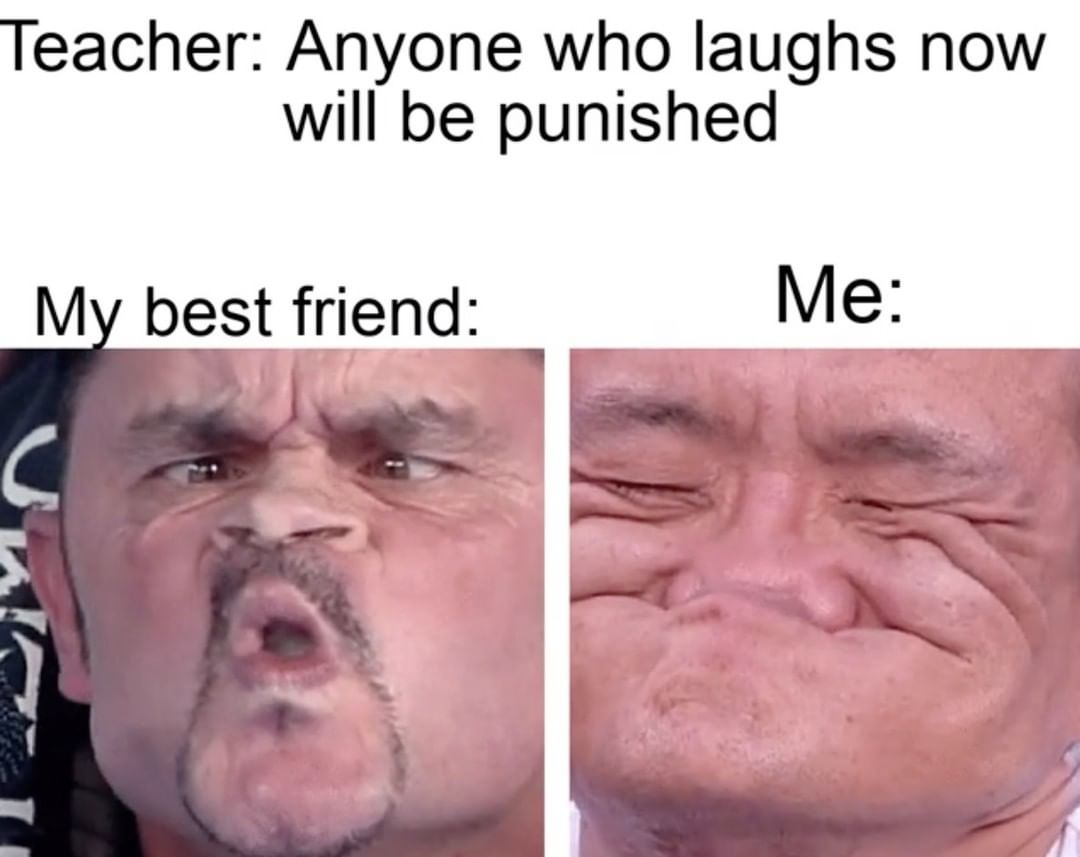 Teacher Anyone Who Laughs Now Will Be Punished My Best Friend Me Funny 