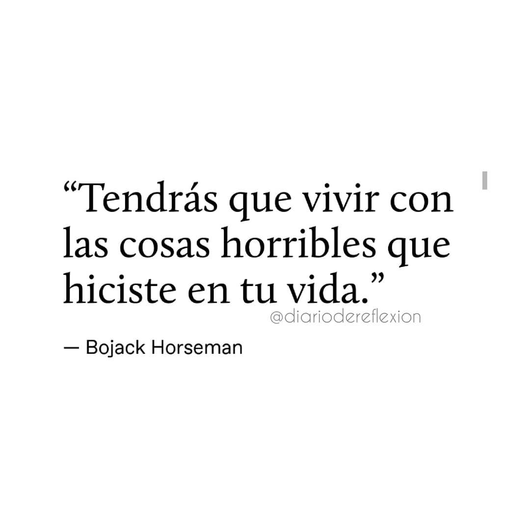 Tendrás que vivir con las cosas horribles que hiciste en tu vida. - Frases