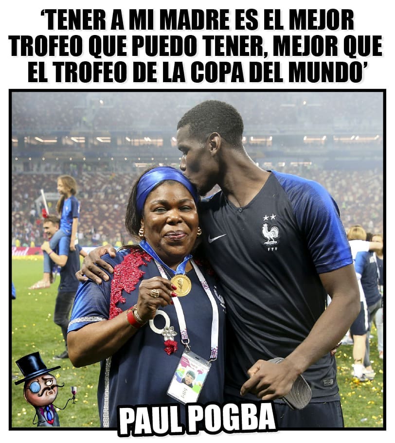 Tener a mi madre es el mejor trofeo que puedo tener, mejor que el trofeo de la copa del mundo. Paul Pogba.