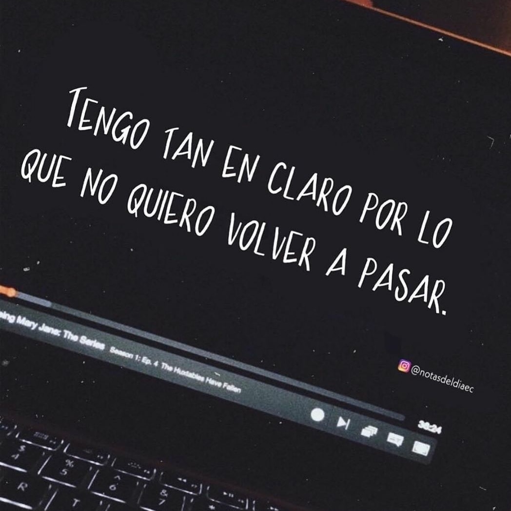 tengo-tan-en-claro-por-lo-que-no-quiero-volver-a-pasar-frases