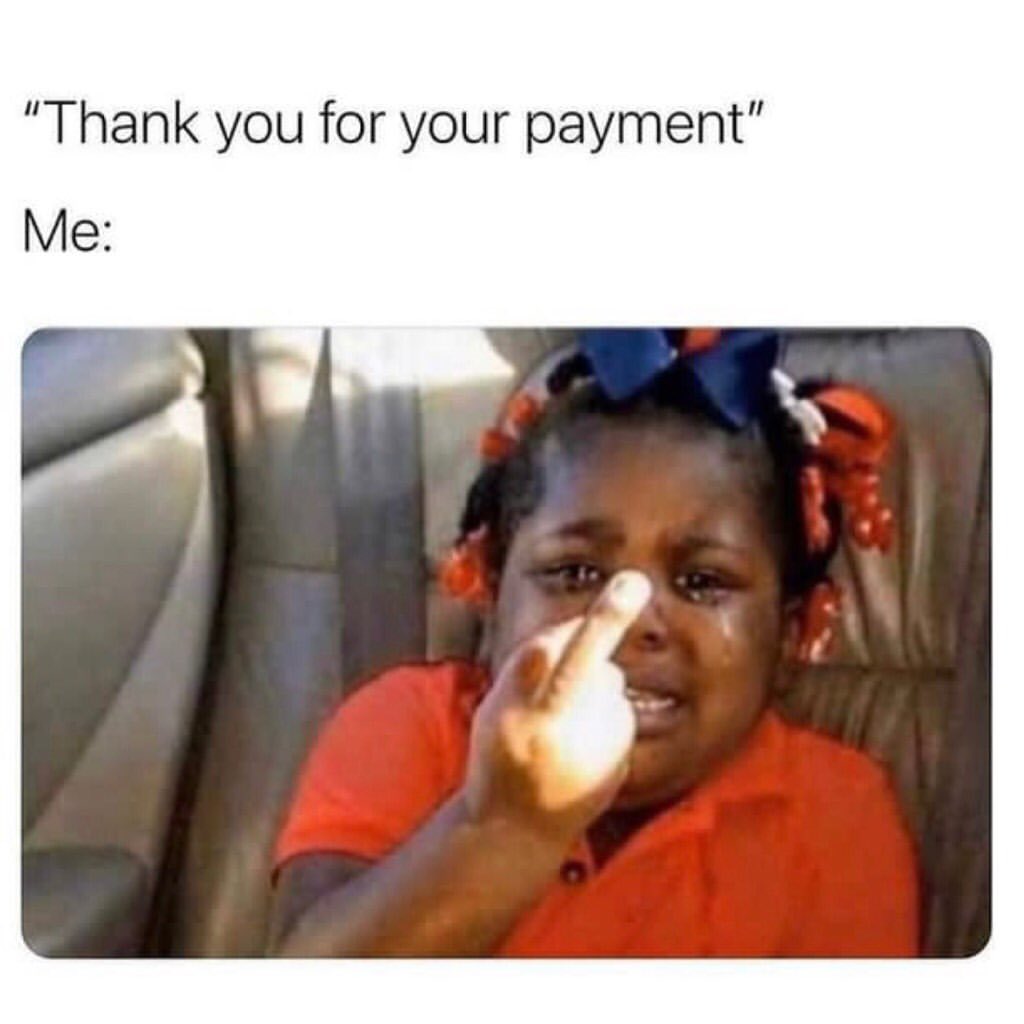 "Thank you for your payment".  Me: