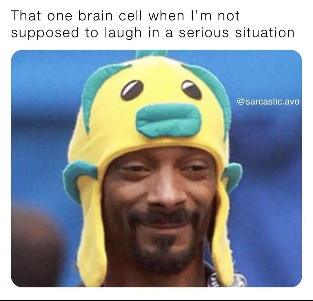 That one brain cell when I'm not supposed to laugh in a serious situation.