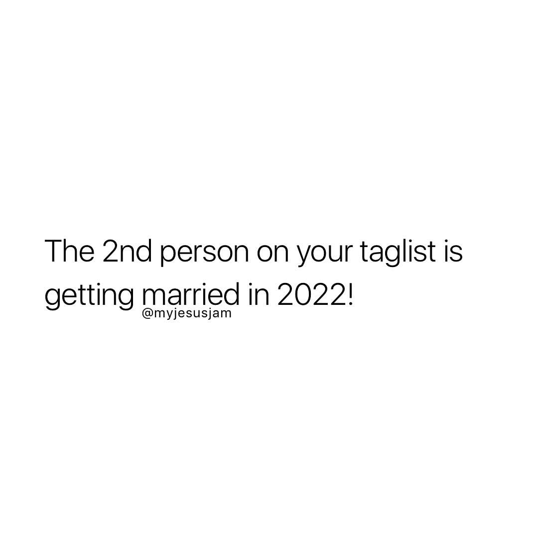 The 2nd person on your taglist is getting married in 2022!