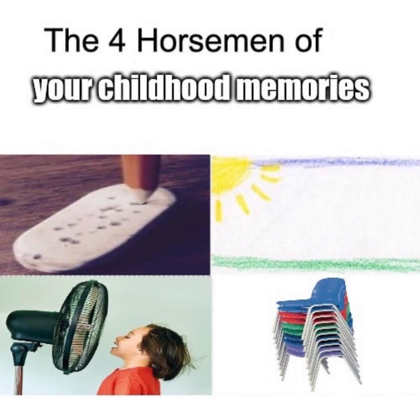 The 4 Horsemen of your childhood memories.