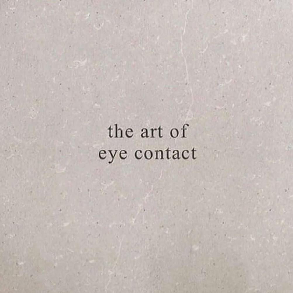 The art of eye contact.