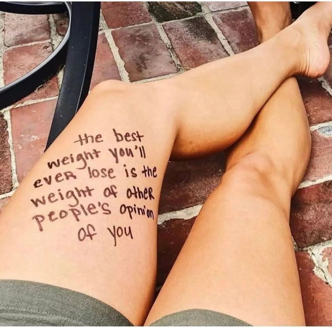 The best weight you'll ever lose is the weight of other people's opinion of you.