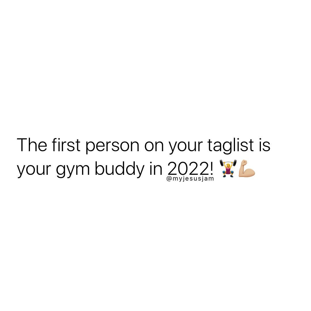 The first person on your taglist is your gym buddy in 2022!