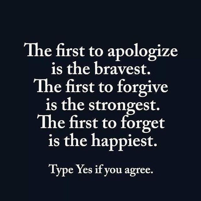 The first to apologize is the bravest. The first to forgive is the strongest. The first to forget is the happiest. Type yes if you agree.