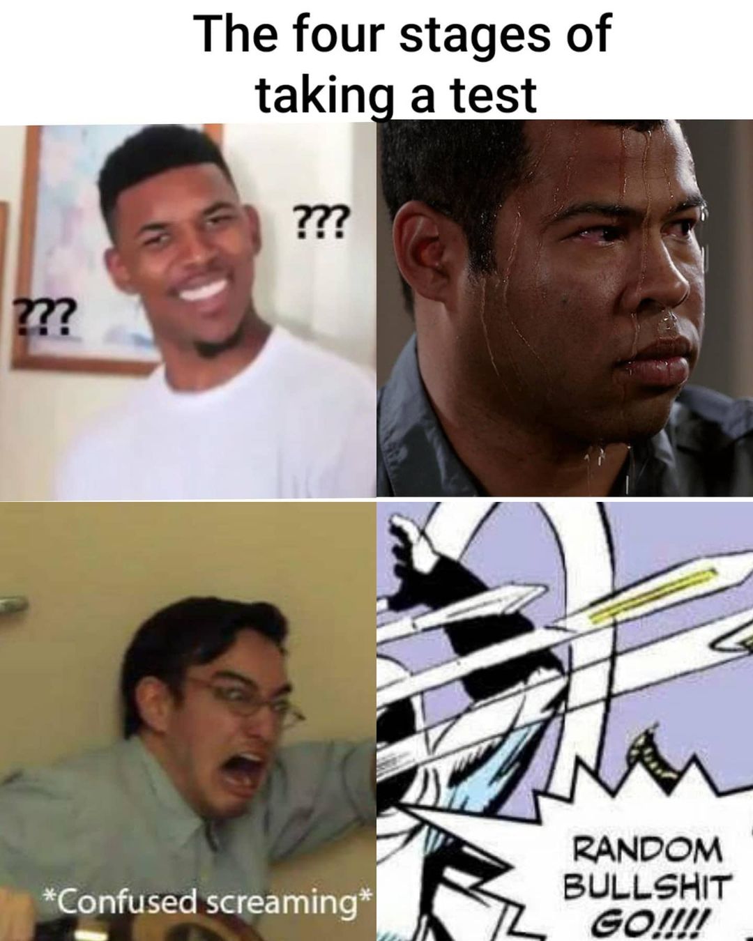 The four stages of takin a test.  *Confused screaming*  Random bullshit go!!!