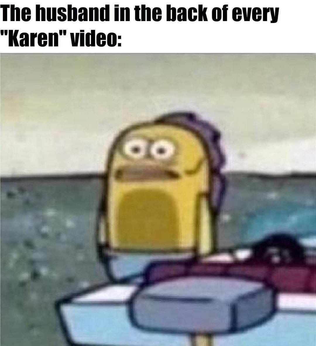 The husband in the back of every "Karen" video:
