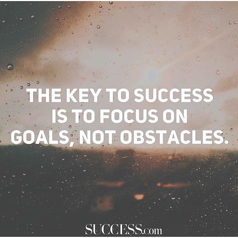 The key to success is to focus on goals, no obstacles.
