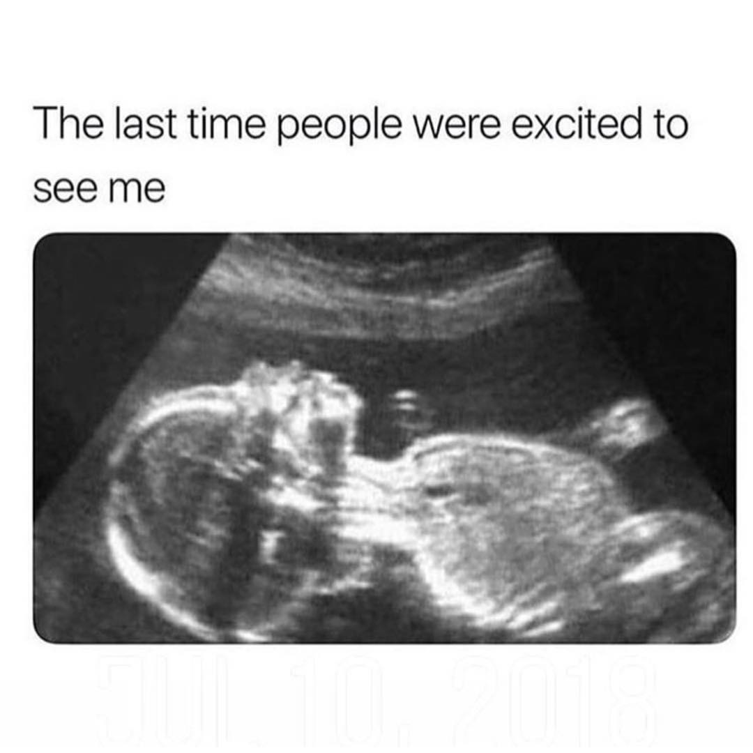 The last time people were excited to see me.