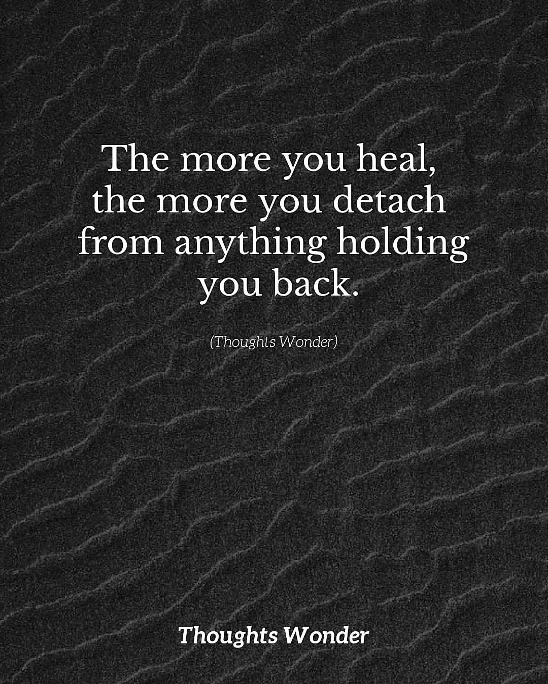 The more you heal, the more you detach from anything holding you back.