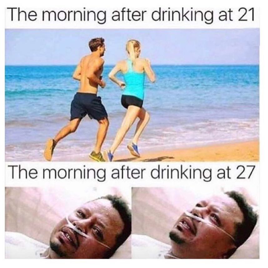 The morning after drinking at 21. The morning after drinking at 27.