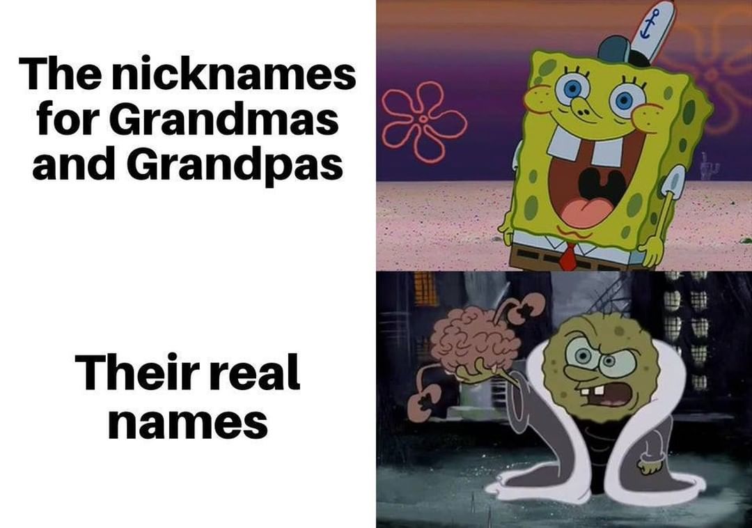 The nicknames for Grandmas and Grandpas.  Their real names.