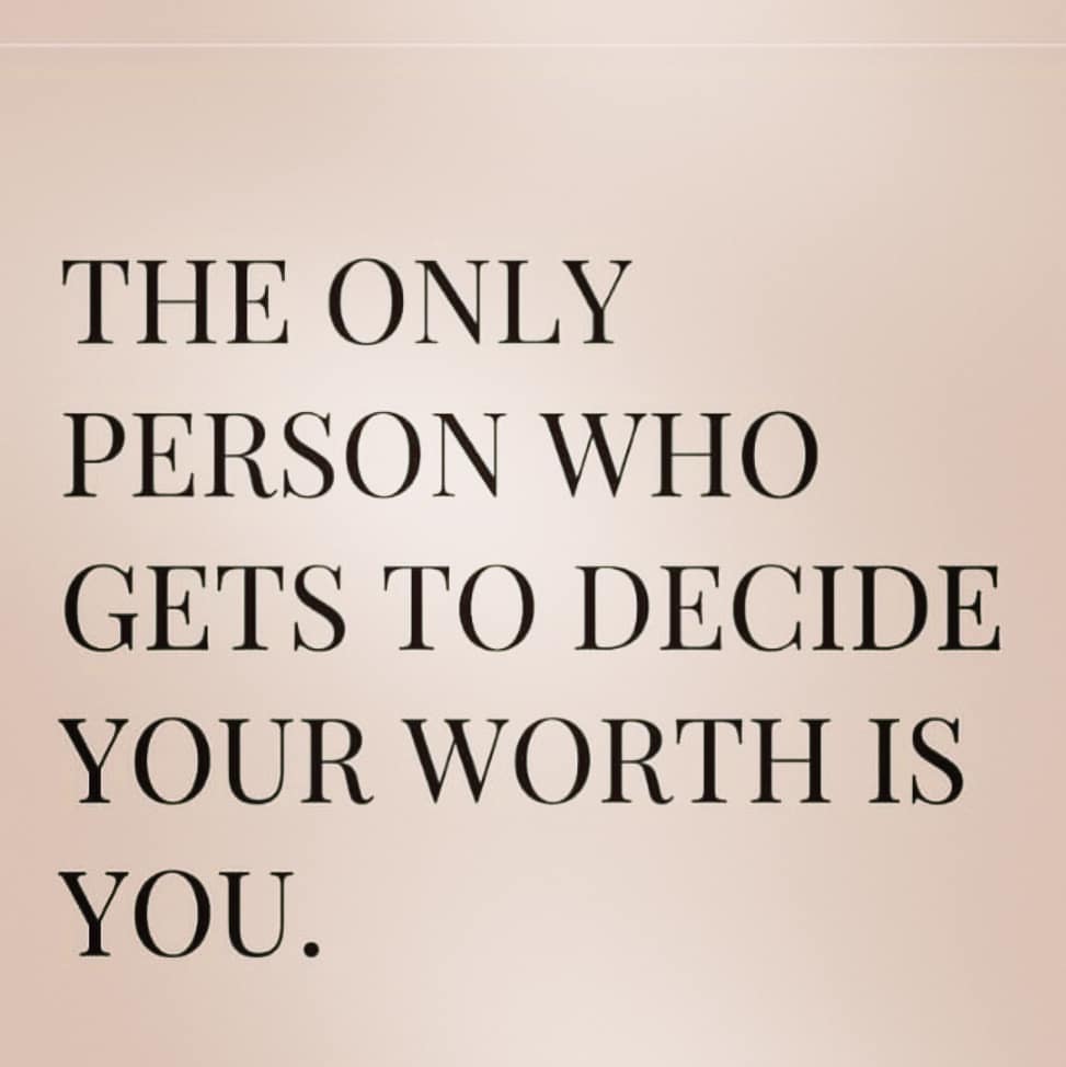 The only person who gets to decide your worth is you. - Phrases