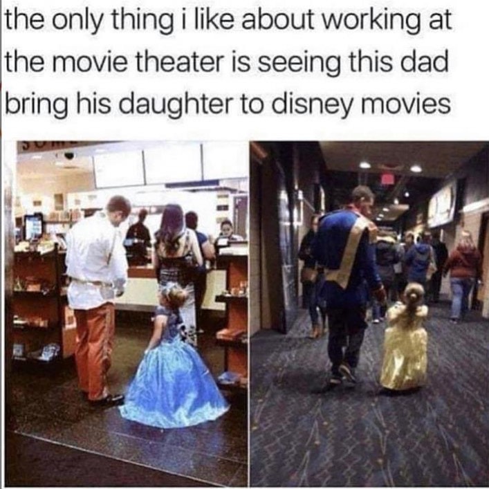 The only thing I like about working at the movie theater is seeing this dad bring his daughter to Disney movies.