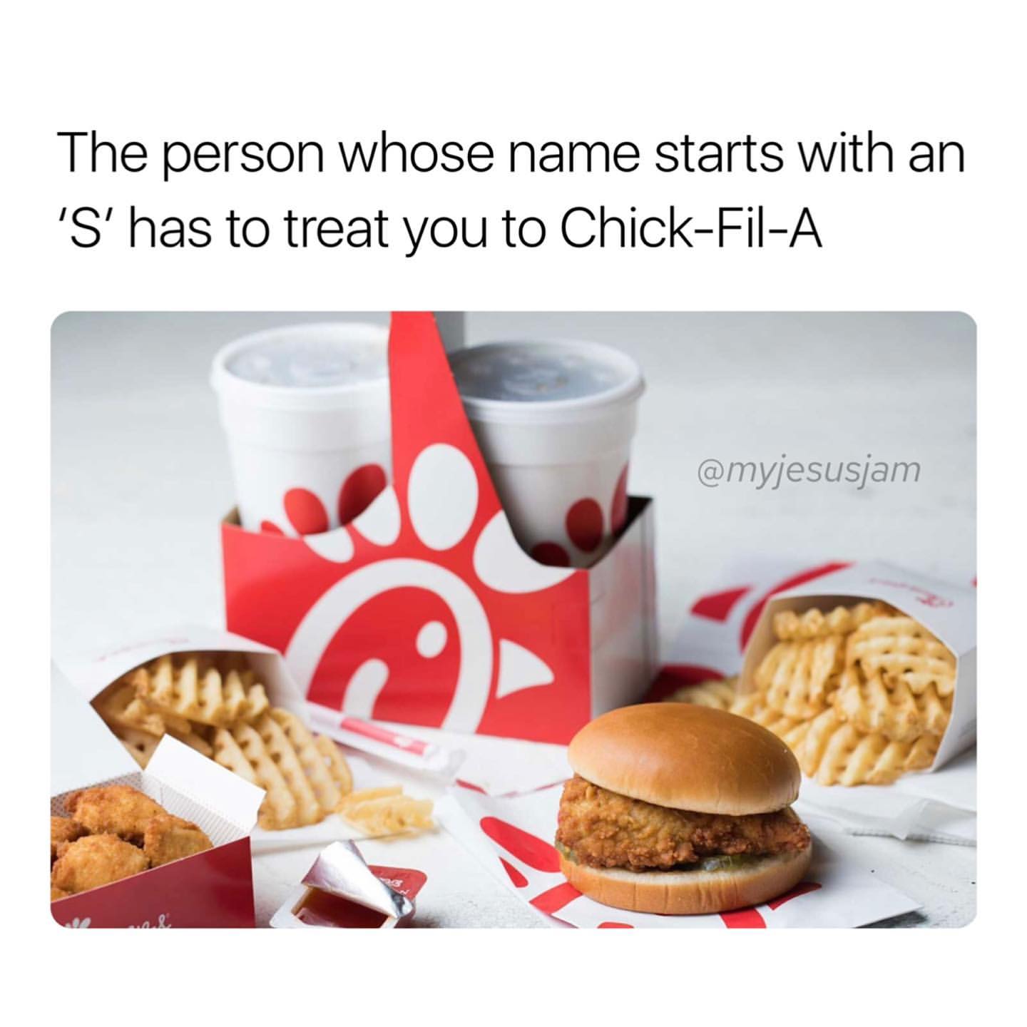 The Person Whose Name Starts With An s Has To Treat You To Chick Fil 