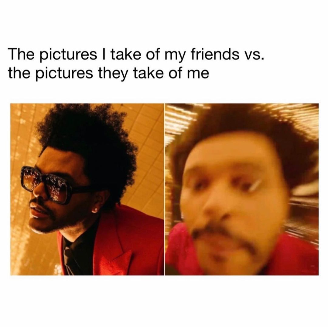 The pictures I take of my friends vs. the pictures they take of me.