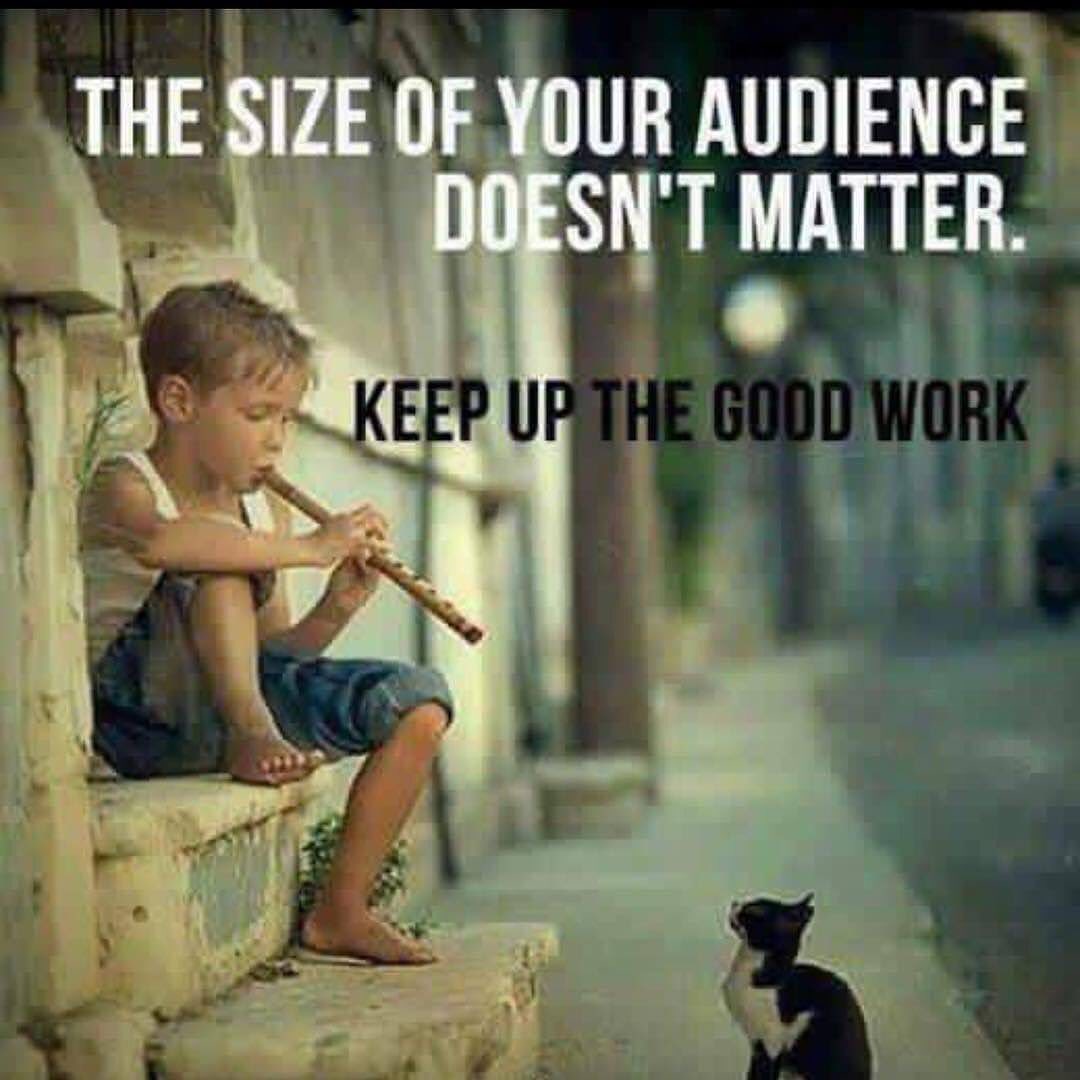 The size of your audience doesn't matter.  Keep up the good work.