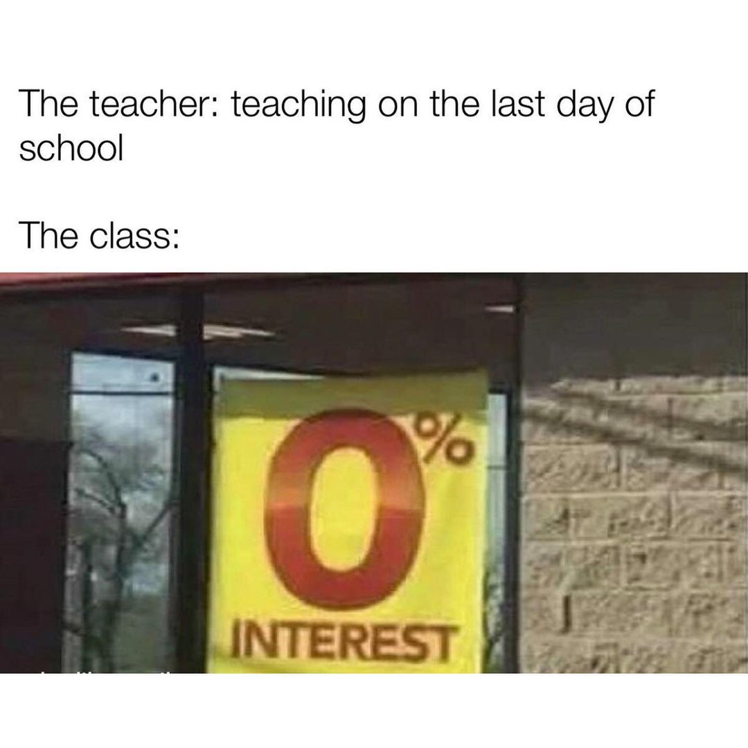 The teacher: teaching on the last day of school.  The class: