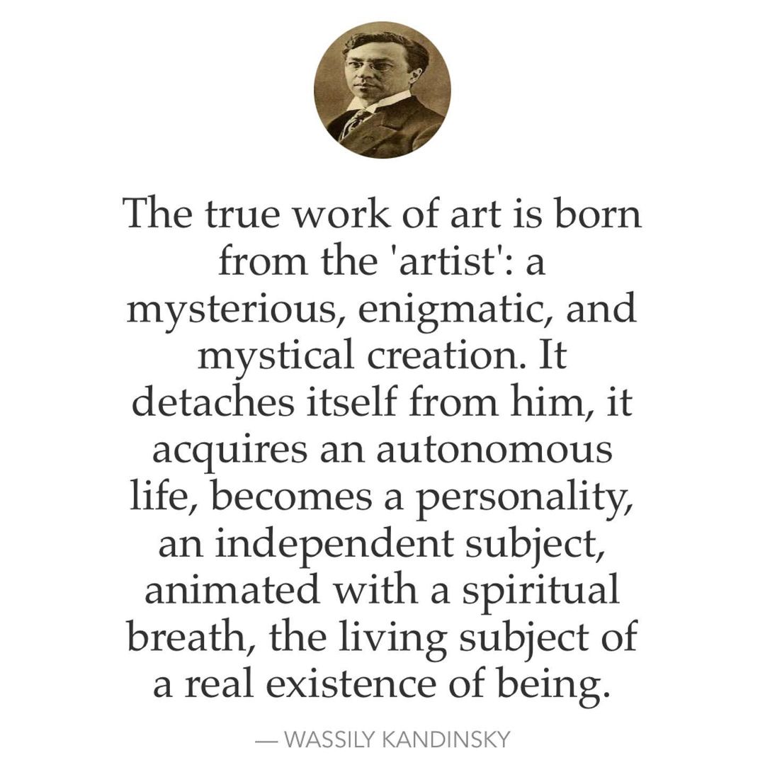 The true work of art is born from the 'artist': a mysterious, enigmatic, and mystical creation. It detaches itself from him, it acquires an autonomous life, becomes a personality, an independent subject, animated with a spiritual breath, the living subject of a real existence of being. — Wassily Kandinsky.