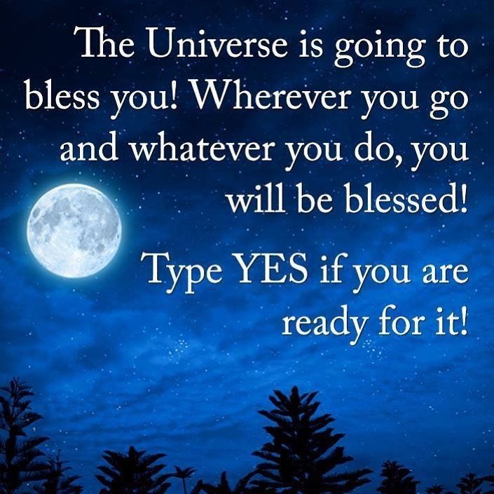 The Universe is going to bless you! Wherever you go and whatever you do, you will be blessed!