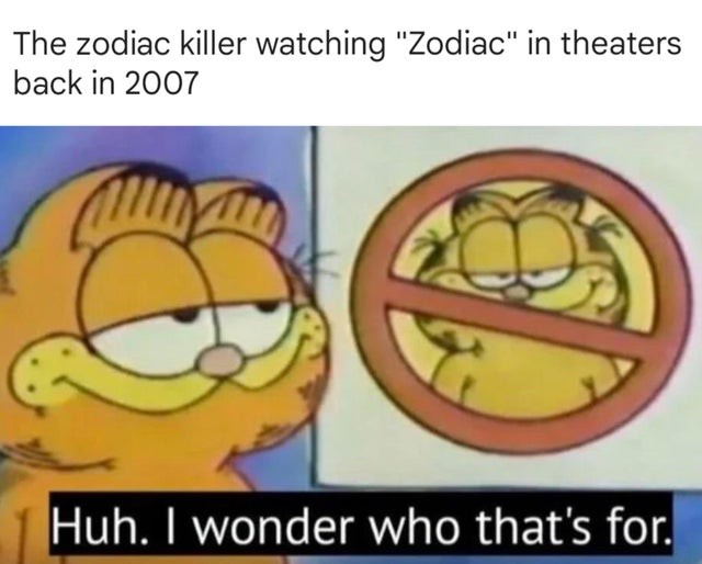 The zodiac killer watching "Zodiac" in theaters back in 2007 Huh. I wonder who that's for.
