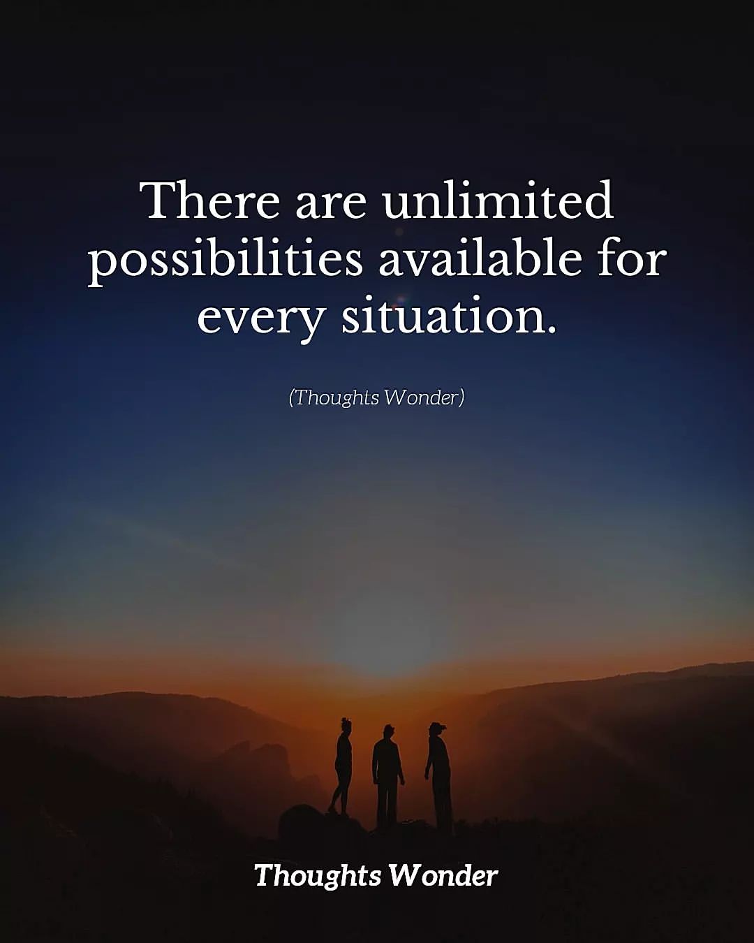 There are unlimited possibilities available for every situation.