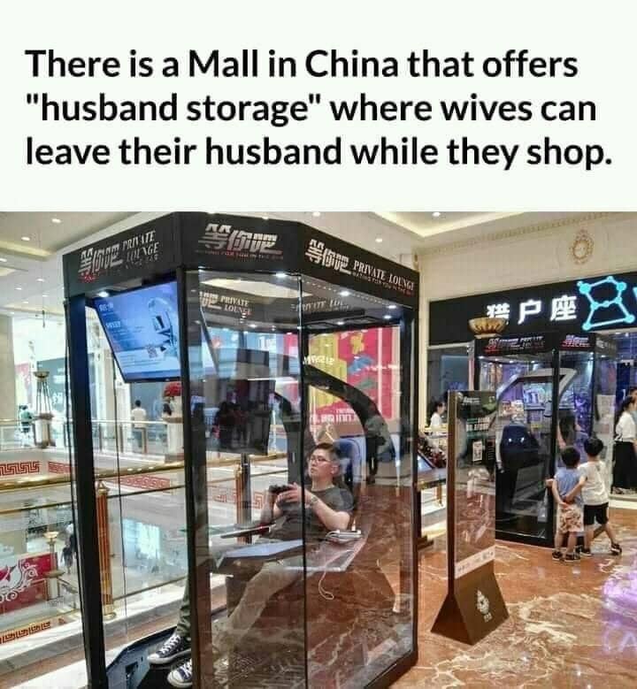 There is a Mall in China that offers "husband storage" where wives can leave their husband while they shop.